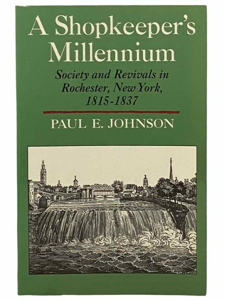 A Shopkeeper's Millennium: Society and Revivals in Rochester, New York, 1815-1837 (American Century Series)