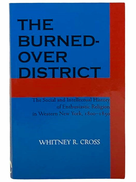 The Burned-Over District: The Social and Intellectual History of Enthusiastic Religion in Western New York, 1800-1850