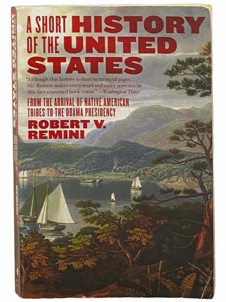A Short History of the United States: From the Arrival of Native American Tribes to the Obama Presidency