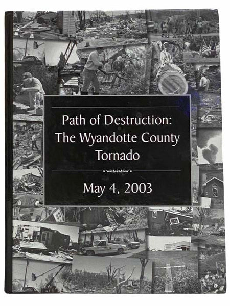 Path of Destruction: The Wyandotte County Tornado, May 4, 2003 [Kansas]