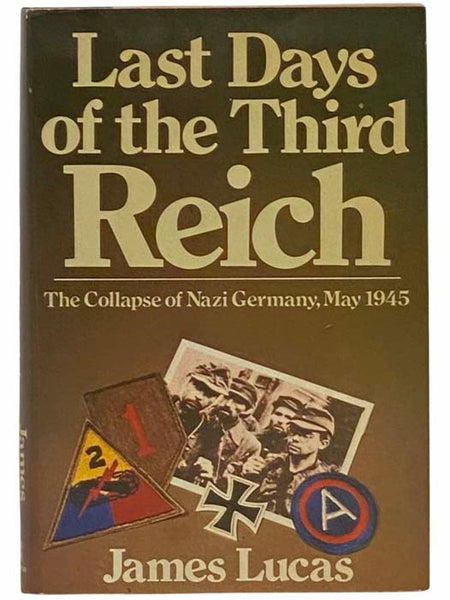 Last Days of the Third Reich: The Collapse of Nazi Germany, May 1945