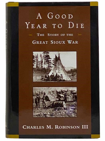 A Good Year to Die: The Story of the Great Sioux War
