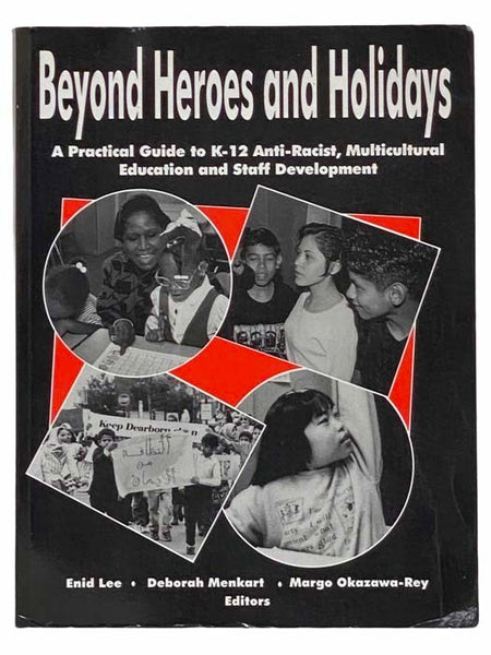 Beyond Heroes and Holidays: A Practical Guide to K-12 Anti-Racist, Multicultural Education and Staff Development