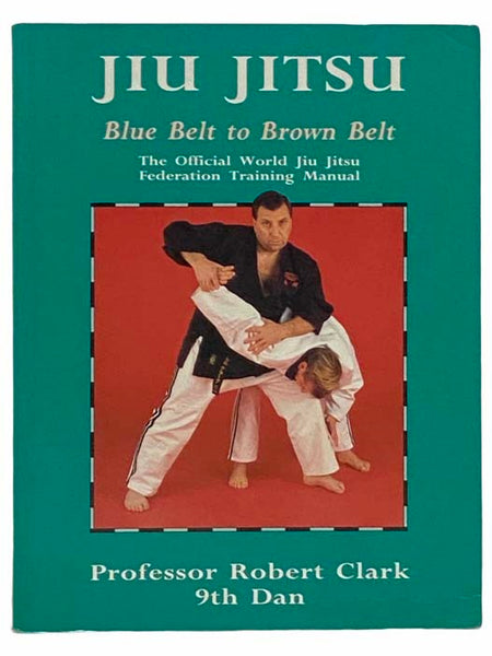 Jiu Jitsu: Blue Belt to Brown Belt - The Official World Jiu Jitsu Federation Training Manual