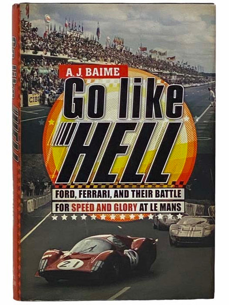 Go Like Hell: Ford, Ferrari, and Their Battle for Speed and Glory at Le Mans