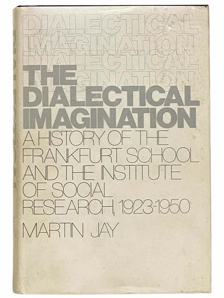 The Dialectical Imagination: A History of the Frankfurt School and the Institute of Social Research 1923-1950