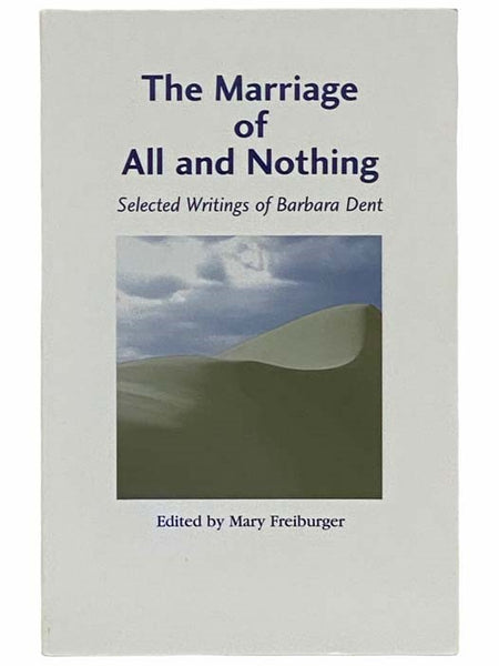 The Marriage of All and Nothing: Selected Writings of Barbara Dent