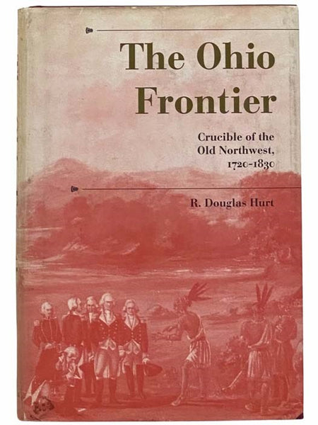 The Ohio Frontier: Crucible of the Old Northwest, 1720-1830 (A History of the Trans-Appalachian Frontier)