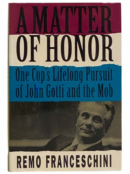 A Matter of Honor: One Cop's Lifelong Pursuit of John Gotti and the Mob