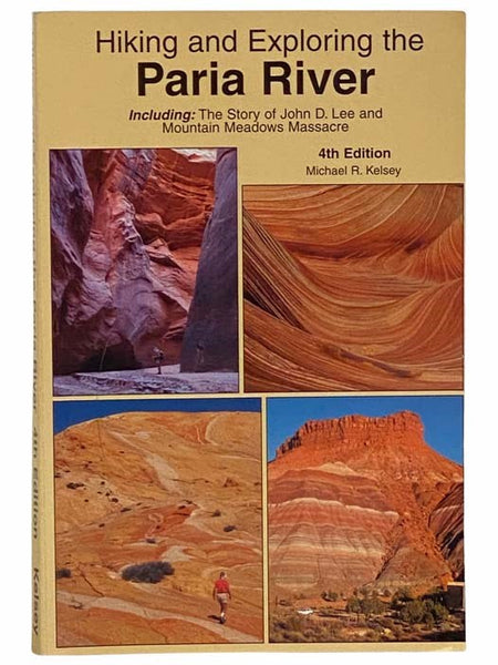 Hiking and Exploring the Paria River, Including: The Story of John D. Lee and Mountain Meadows Massacre
