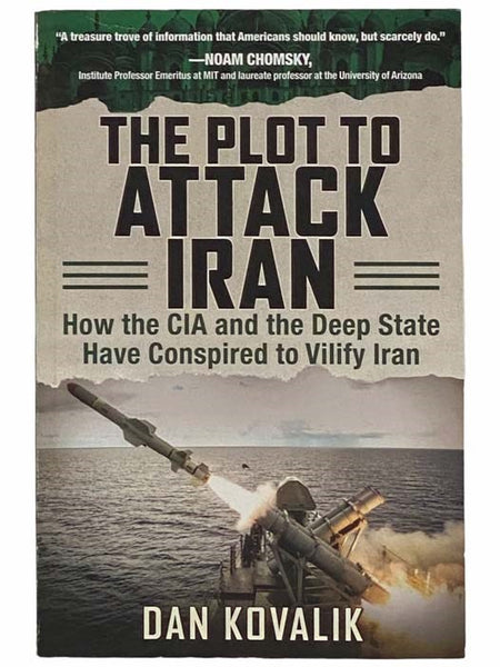 The Plot to Attack Iran: How the CIA and the Deep State Have Conspired to Vilify Iran