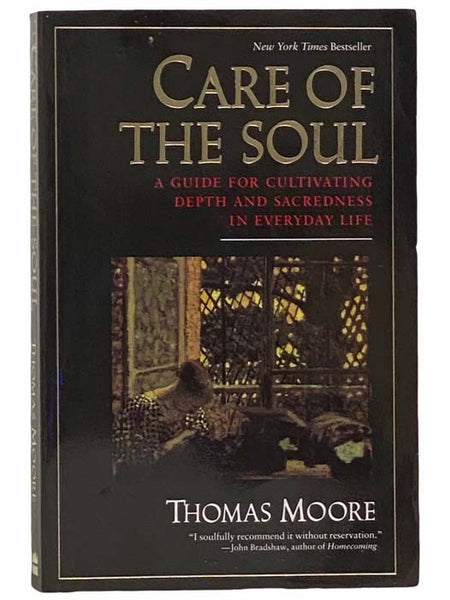 Care of the Soul: A Guide for Cultivating Depth and Sacredness in Everyday Life