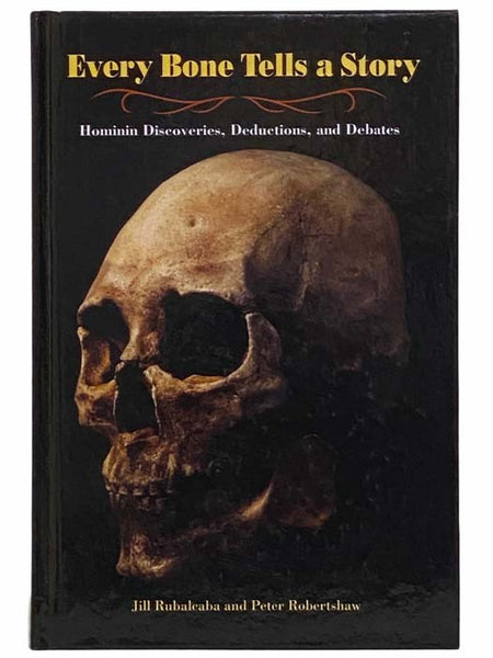 Every Bone Tells a Story: Hominin Discoveries, Deductions, and Debates