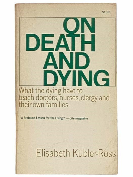 On Death and Dying: What the Dying Have to Teach Doctors, Nurses, Clergy and Their Own Families