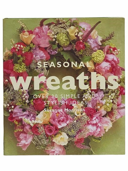 Seasonal Wreaths: Over 30 Simple and Stylish Ideas