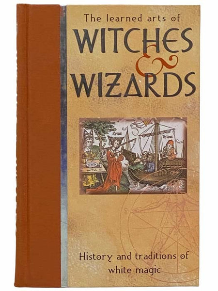 The Learned Arts of Witches and Wizards: History and Traditions of White Magic