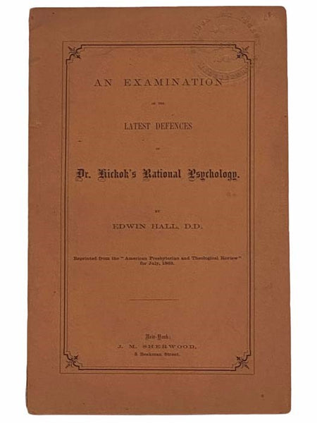 An Examination of the Latest Defences of Dr. Hickok's Rational Psychology. Reprinted from the 'American Presbyterian and Theological Review' for July, 1863 [Defenses]