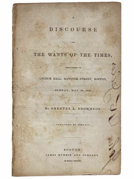 A Discourse on the Wants of the Times, Delivered in Lyceum Hall, Hanover Street, Boston, Sunday, May 29, 1836.