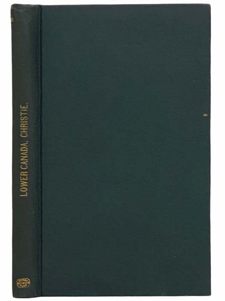 Memoirs of the Administration of the Colonial Government of Lower-Canada, from the Year 1807 until the Year 1815. Comprehending the Military and Naval Operations in the Canadas during the Late War with the United States of America [with] Memoirs of the A…