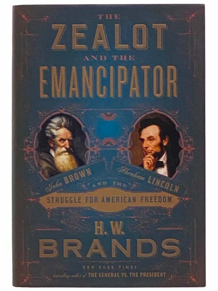 The Zealot and the Emancipator: John Brown, Abraham Lincoln and the Struggle for American Freedom