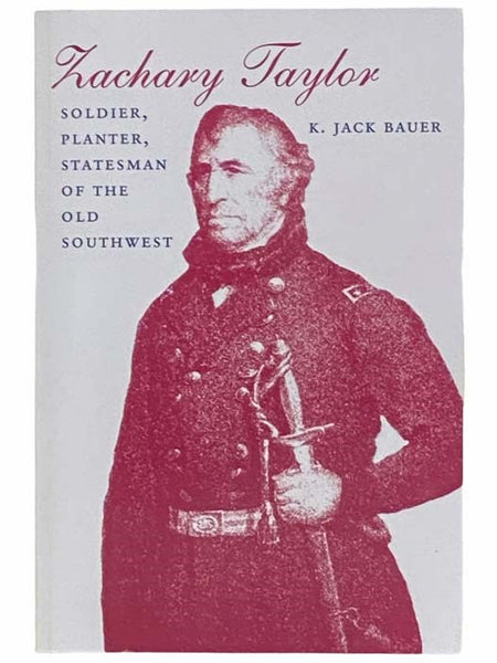 Zachary Taylor: Soldier, Planter, Statesman of the Old Southwest