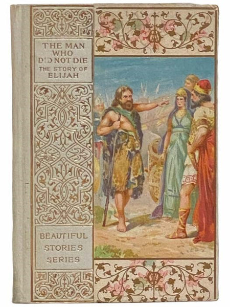 The Man Who Did Not Die: The Story of Elijah (Altemus' Beautiful Stories Series)