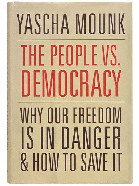 The People vs. Democracy: Why Our Freedom is in Danger and How to Save It