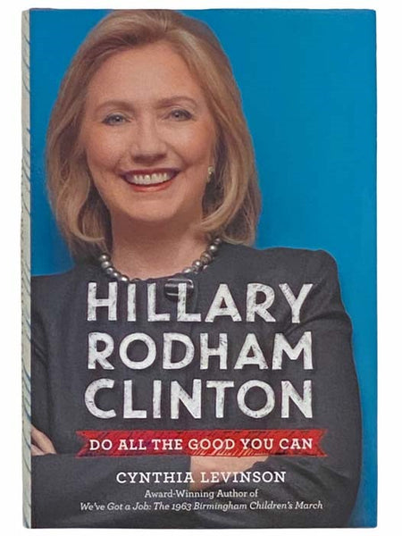 Hillary Rodham Clinton: Do All the Good You Can