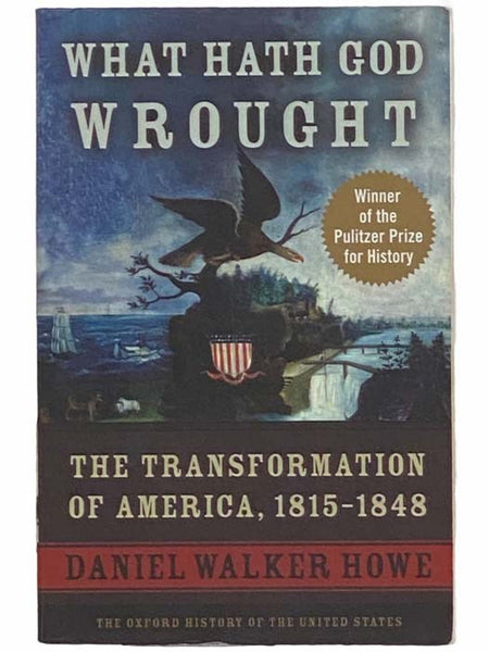What Hath God Wrought: The Transformation of America, 1815-1848 (The Oxford History of the United States)