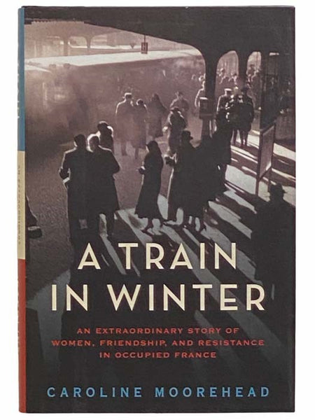A Train in Winter: A Story of Resistance, Friendship and Survival