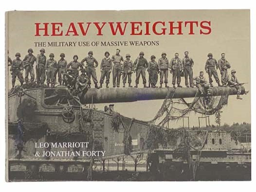 Heavyweights: The Military Use of Massive Weapons [Heavy Weights]