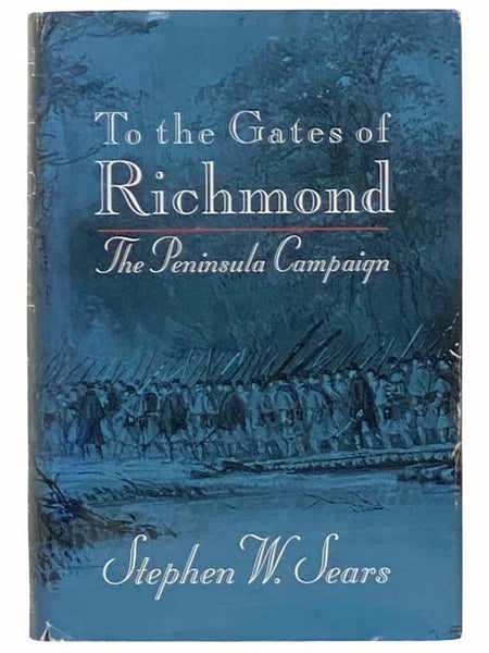 To the Gates of Richmond: The Peninsula Campaign