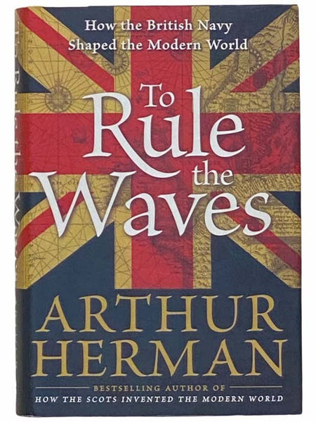 To Rule the Waves: How the British Navy Shaped the Modern World