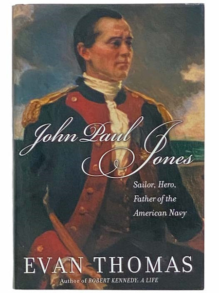 John Paul Jones: Sailor, Hero, Father of the American Navy