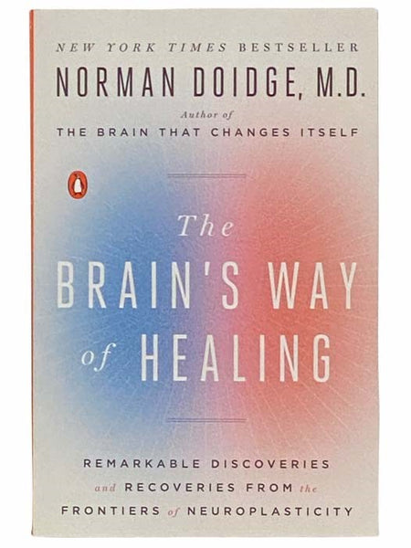 The Brain's Way of Healing: Remarkable Discoveries and Recoveries from the Frontiers of Neuroplasticity