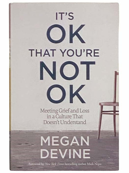 It's OK That You're Not OK: Meeting Grief and Loss in a Culture That Doesn't Understand
