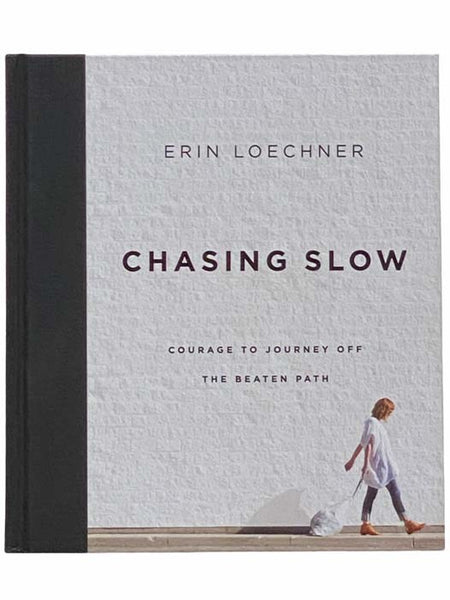 Chasing Slow: Courage to Journey Off the Beaten Path