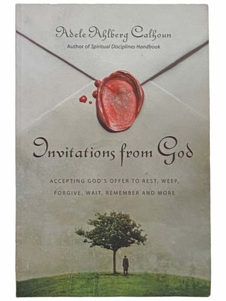 Invitations from God: Accepting God's Offer to Rest, Weep, Forgive, Wait, Remember and More