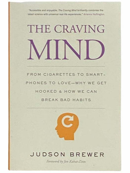 The Craving Mind: From Cigarettes to Smartphones to Love--Why We Get Hooked and How We Can Break Bad Habits