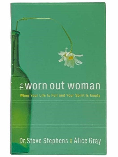 The Worn Out Woman: When Your Life is Full and Your Spirit is Empty