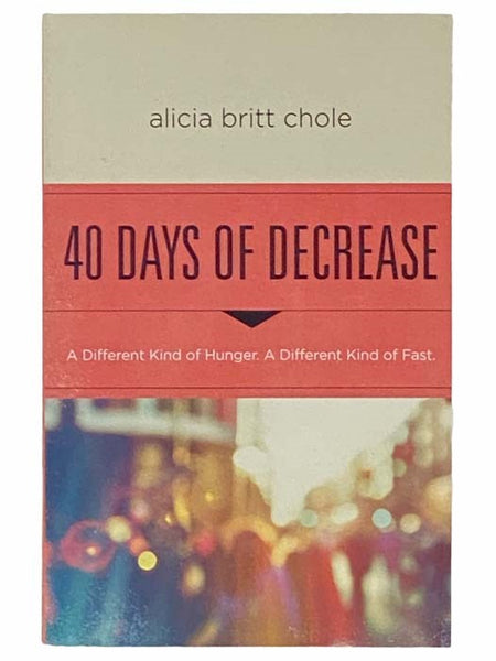 40 Days of Decrease: A Different Kind of Hunger. A Different Kind of Fast. [Forty]
