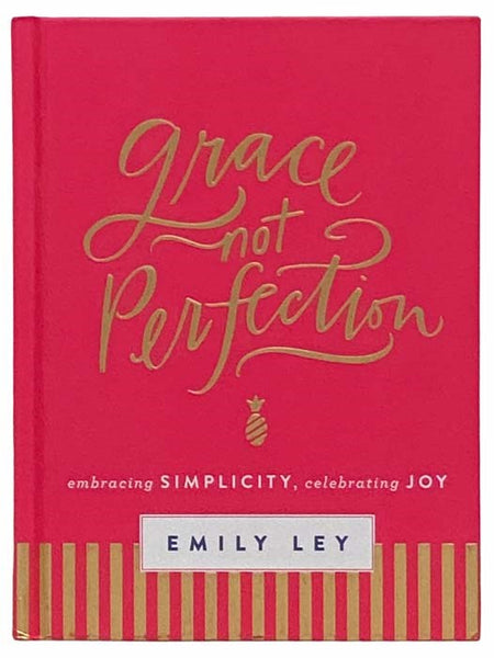 Grace Not Perfection: Embracing Simplicity, Celebrating Joy