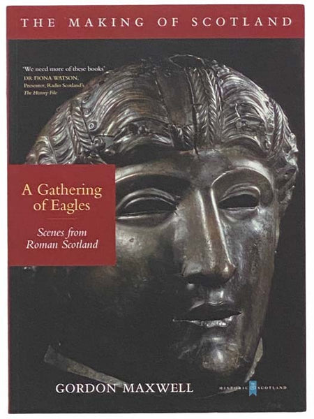 A Gathering of Eagles: Scenes from Roman Scotland (The Making of Scotland)