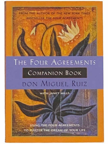 Four Agreements Companion Book: A Toltec Wisdom Book -- Using the Four Agreements to Master the Dream of Your Life