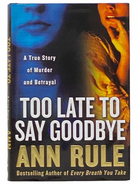 Too Late to Say Goodbye: A True Story of Murder and Betrayal