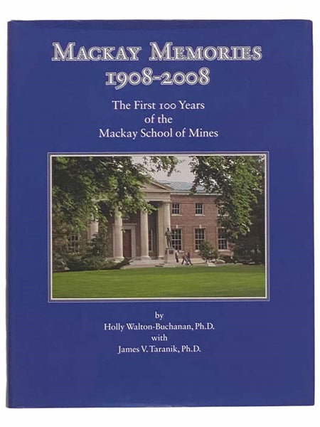 Mackay Memories, 1908-2008: The First 100 Years of the Mackay School of Mines