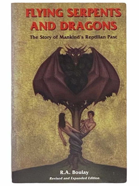 Flying Serpents and Dragons: The Story of Mankind's Reptilian Past (Revised and Expanded Edition)