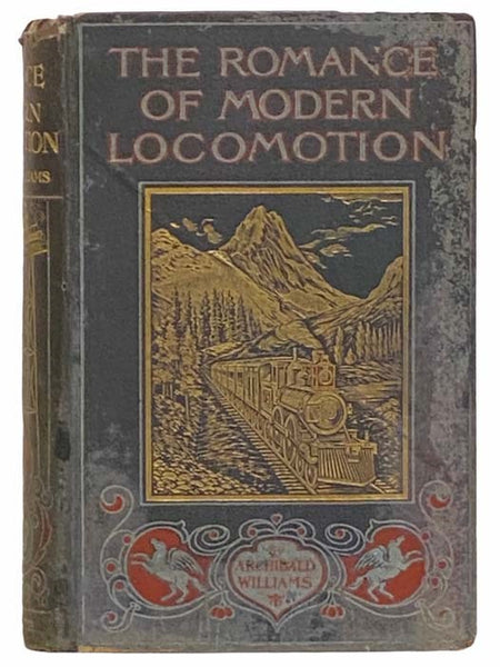 The Romance of Modern Locomotion. Containing Interesting Descriptions of the Rise and Development of the Railroad Systems in All Parts of the World