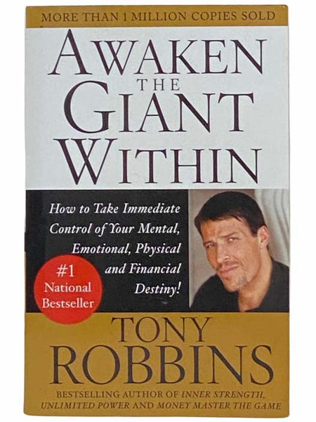 Awaken the Giant Within: How to Take Immediate Control of Your Mental, Emotional, Physical and Financial Destiny!