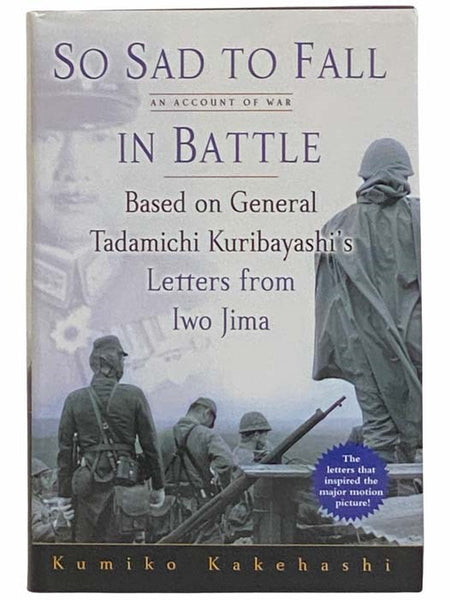 So Sad To Fall In Battle: An Account of War Based on General Tadamichi Kuribayashi's Letters from Iwo Jima